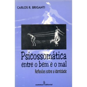 PSICOSSOMÁTICA ENTRE O BEM E O MAL: REFLEXÕES SOBR - SUMMUS EDITORIAL