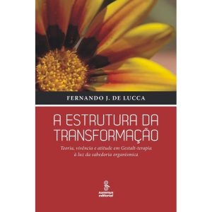 A ESTRUTURA DA TRANSFORMAÇÃO: TEORIA, VIVÊNCIA E A - SUMMUS EDITORIAL