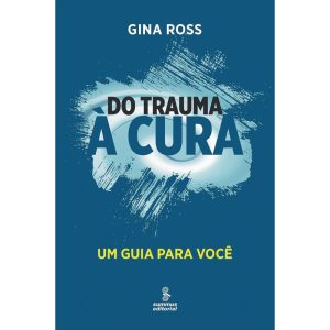 DO TRAUMA À CURA: UM GUIA PARA VOCÊ - SUMMUS EDITORIAL