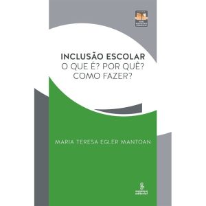INCLUSÃO ESCOLAR: O QUE É? POR QUÊ? COMO FAZER? - SUMMUS EDITORIAL