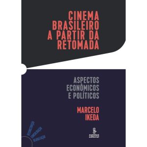 CINEMA BRASILEIRO A PARTIR DA RETOMADA: ASPECTOS E - SUMMUS EDITORIAL