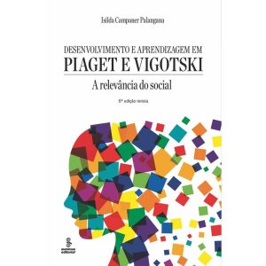DESENVOLVIMENTO E APRENDIZAGEM EM PIAGET E VIGOTSK - SUMMUS EDITORIAL