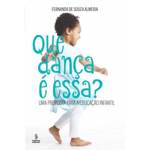 QUE DANÇA É ESSA?: UMA PROPOSTA PARA A EDUCAÇÃO IN - SUMMUS EDITORIAL