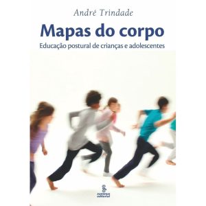 MAPAS DO CORPO: EDUCAÇÃO POSTURAL DE CRIANÇAS E AD - SUMMUS EDITORIAL