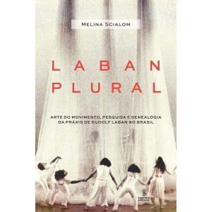 LABAN PLURAL: ARTE DO MOVIMENTO, PESQUISA E GENEAL - SUMMUS EDITORIAL