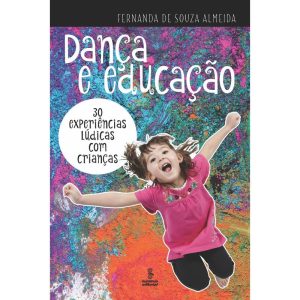 DANÇA E EDUCAÇÃO: 30 EXPERIÊNCIAS LÚDICAS COM CRIA - SUMMUS EDITORIAL