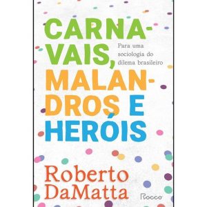 CARNAVAIS, MALANDROS E HERÓIS: PARA UMA SOCIOLOGIA - EDITORA ROCCO