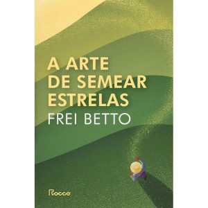 A ARTE DE SEMEAR ESTRELAS - EDITORA ROCCO