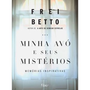 MINHA AVÓ E SEUS MISTÉRIOS: MEMÓRIAS INSPIRATIVAS - EDITORA ROCCO