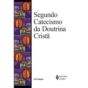 SEGUNDO CATECISMO DA DOUTRINA CRISTÃ - VOZES CATEQUESE