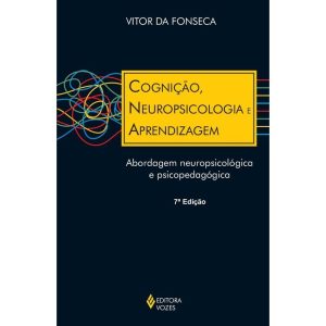 COGNIÇÃO, NEUROPSICOLOGIA E APRENDIZAGEM: ABORDAGE - EDITORA VOZES