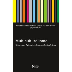 MULTICULTURALISMO: DIFERENÇAS CULTURAIS E PRÁTICAS - EDITORA VOZES