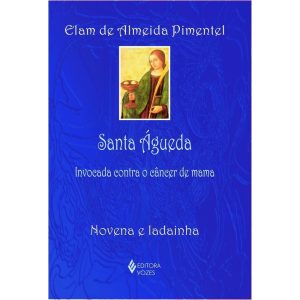 SANTA ÁGUEDA: INVOCADA CONTRA O CÂNCER DE MAMA - N - EDITORA VOZES