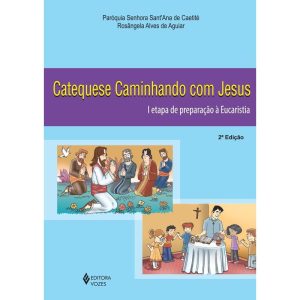 CATEQUESE CAMINHANDO COM JESUS 1A. ETAPA DE PREPAR - VOZES CATEQUESE