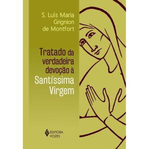 TRATADO DA VERDADEIRA DEVOÇÃO À SS. VIRGEM - CL. S - EDITORA VOZES
