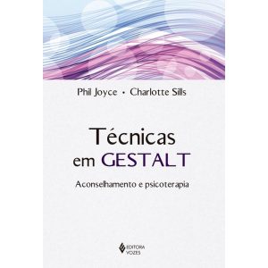 TÉCNICAS EM GESTALT: ACONSELHAMENTO E PSICOTERAPIA - EDITORA VOZES