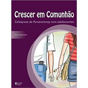 CRESCER EM COMUNHÃO CATEQUESE DE PERSEVERANÇA COM  - VOZES CATEQUESE