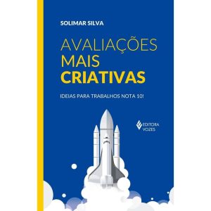 AVALIAÇÕES MAIS CRIATIVAS: IDEIAS PARA TRABALHOS N - EDITORA VOZES