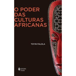 O PODER DAS CULTURAS AFRICANAS - EDITORA VOZES