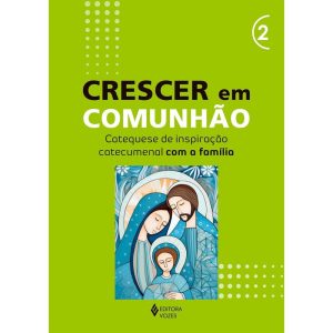 CRESCER EM COMUNHÃO - VOL. 2 CATEQUESE DE INSPIRAÇ - EDITORA VOZES
