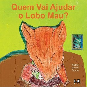 QUEM VAI AJUDAR O LOBO MAU? - Editora Lê