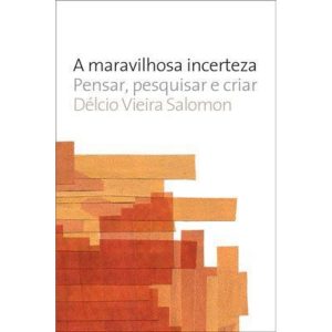 A MARAVILHOSA INCERTEZA: PENSAR, PESQUISAR E CRIAR - WMF MARTINS FONTES