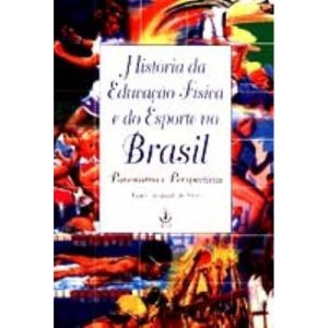 HISTORIA DA EDUCACAO FISICA E DO ESPORTE NO BRASIL - IBRASA EDITORA