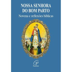 NOSSA SENHORA DO BOM PARTO: NOVENA E REFLEXÕES BÍB - PAULINAS
