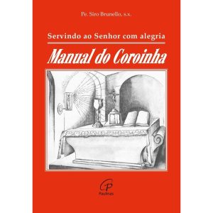 SERVINDO AO SENHOR COM ALEGRIA: MANUAL DO COROINHA - PAULINAS