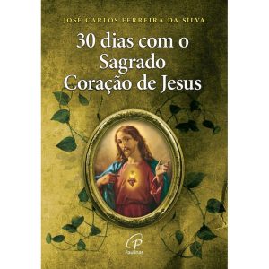 30 DIAS COM O SAGRADO CORAÇÃO DE JESUS - PAULINAS