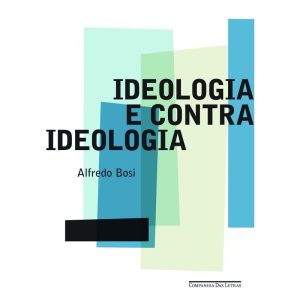 IDEOLOGIA E CONTRAIDEOLOGIA - COMPANHIA DAS LETRAS
