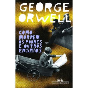 COMO MORREM OS POBRES E OUTROS ENSAIOS - COMPANHIA DAS LETRAS
