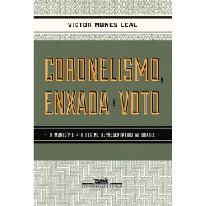 CORONELISMO ENXADA E VOTO - COMPANHIA DAS LETRAS
