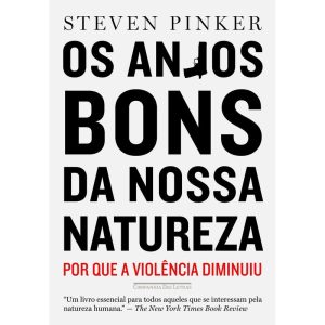 OS ANJOS BONS DA NOSSA NATUREZA: POR QUE A VIOLÊNC - COMPANHIA DAS LETRAS