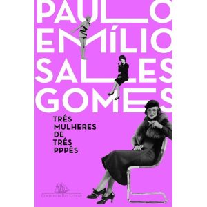 TRÊS MULHERES DE TRÊS PPPÊS - COMPANHIA DAS LETRAS