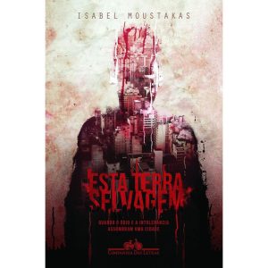 ESTA TERRA SELVAGEM - COMPANHIA DAS LETRAS