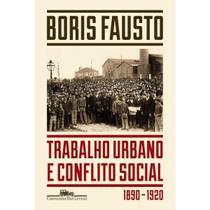 TRABALHO URBANO E CONFLITO SOCIAL - COMPANHIA DAS LETRAS