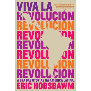 VIVA LA REVOLUCIÓN - A ERA DAS UTOPIAS NA AMÉRICA  - COMPANHIA DAS LETRAS