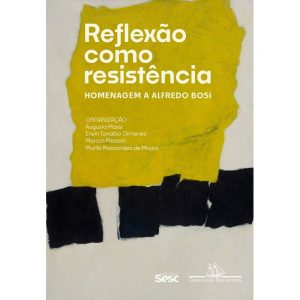 REFLEXÃO COMO RESISTÊNCIA: HOMENAGEM A ALFREDO BOS - COMPANHIA DAS LETRAS