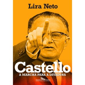 CASTELLO: A MARCHA PARA A DITADURA - COMPANHIA DAS LETRAS