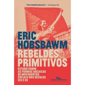 REBELDES PRIMITIVOS: ESTUDO SOBRE AS FORMAS ARCAIC - COMPANHIA DAS LETRAS