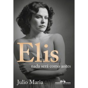 ELIS: NADA SERÁ COMO ANTES (EDIÇÃO REVISTA, ATUALI - COMPANHIA DAS LETRAS