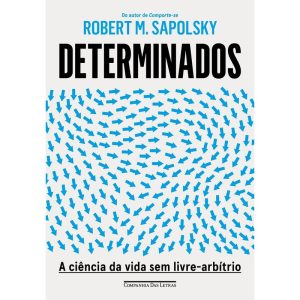 DETERMINADOS: A CIÊNCIA DA VIDA SEM LIVRE-ARBÍTRIO - COMPANHIA DAS LETRAS