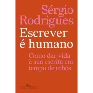 ESCREVER É HUMANO: COMO DAR VIDA À SUA ESCRITA EM  - COMPANHIA DAS LETRAS