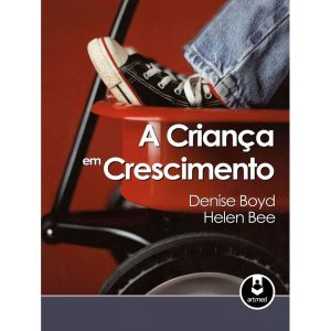 A CRIANÇA EM CRESCIMENTO - ARTMED