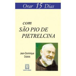 ORAR 15 DIAS COM SÃO PIO DE PIETRELCINA - EDITORA SANTUÁRIO