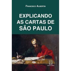 EXPLICANDO AS CARTAS DE SÃO PAULO - EDITORA SANTUÁRIO