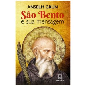 SÃO BENTO E SUA MENSAGEM - EDITORA SANTUÁRIO