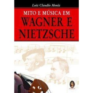 MITO E MÚSICA EM WAGNER E NIETZSCHE - MADRAS