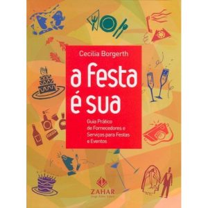 FESTA É SUA, A - GUIA PRÁTICO DE FORNECEDORES E SE - ZAHAR